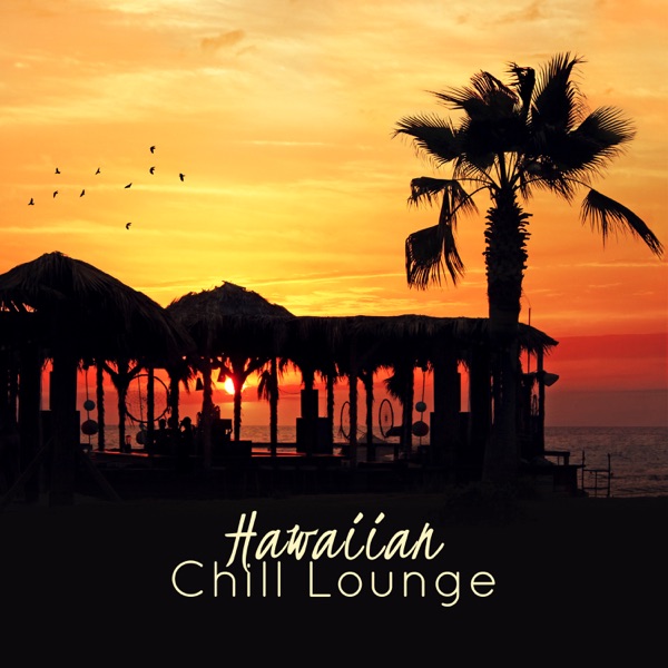 Hawaiian Chill Lounge: Best Relaxing New Age Collection, Exotic Sky Dreams, Hawaiian Deep Sleep, Relaxation & Ukulele Sound Therapy