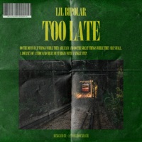 Too Late - Single - Lil Bipolar