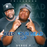 Keep Your Head Up (feat. Twiceborn) - Single - Dedge P
