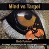 Mind vs Target: Six Steps to Winning in the Clay Target Mind Field (Unabridged) - Bob Palmer