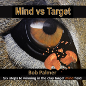 Mind vs Target: Six Steps to Winning in the Clay Target Mind Field (Unabridged)