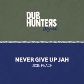 Never Give Up Jah (feat. Dixie Peach & Vale) Dub Hunters