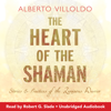 The Heart of the Shaman - Alberto Villoldo