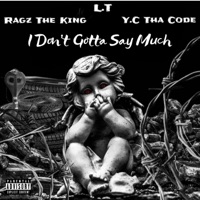 I Don't Gotta Say Much (feat. L.T & Ragz the King) - Single - Y.C Tha Code