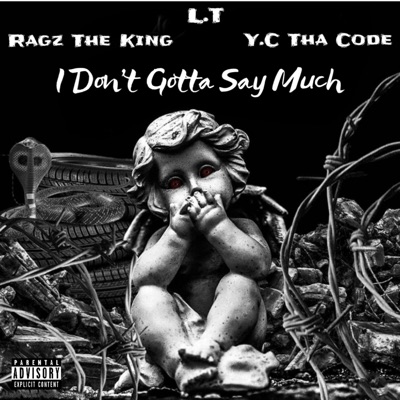 I Don't Gotta Say Much (feat. L.T & Ragz the King) - Single