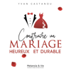 Construire un mariage heureux et durable - Yvan Castanou