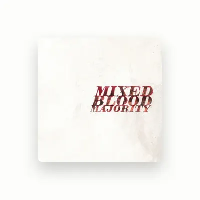 Listen to Mixed Blood Majority, watch music videos, read bio, see tour dates & more!