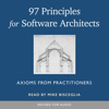 97 Principles for Software Architects: Axioms for software architecture and development written by industry practitioners - Multiple Authors