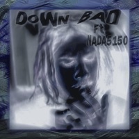 Down Bad (feat. Nada5150) - Single - killxero
