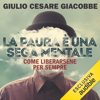 La paura è una sega mentale: Come liberarsene per sempre - Giulio Cesare Giacobbe