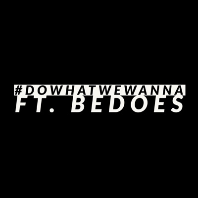 #DoWhatWeWanna (feat. Bedoes) - Single