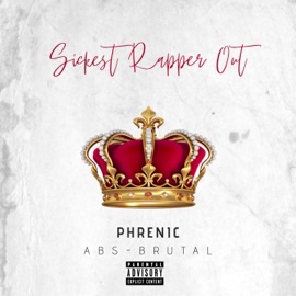 Sickest Rapper Out (feat. Abs-Brutal) Phrenic