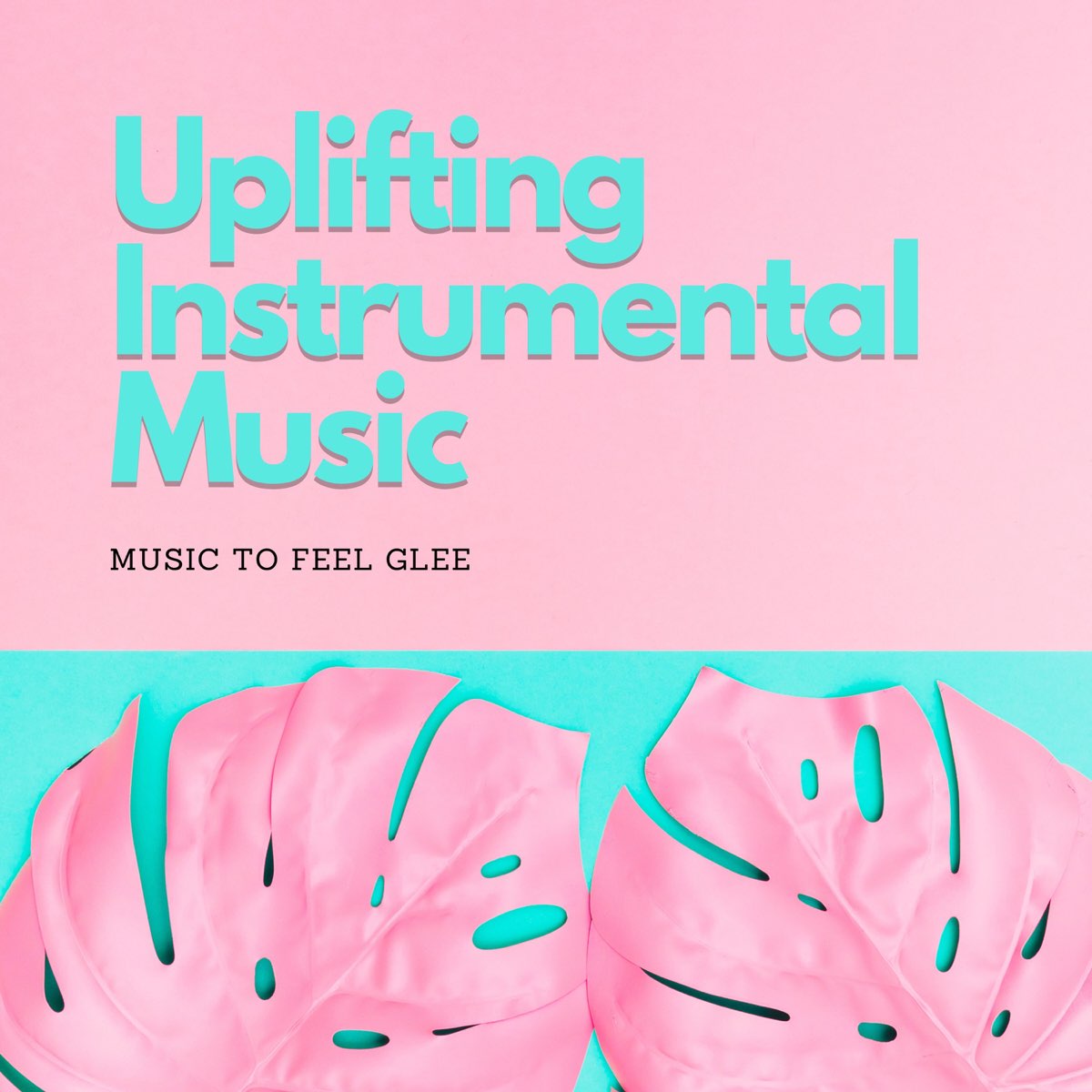 Uplifting Instrumental Music - Music to Feel Glee - Album by Rivera Purple  - Apple Music