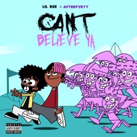 Can't Believe Ya (feat. Afterpvrty) - Single - Lil Ree