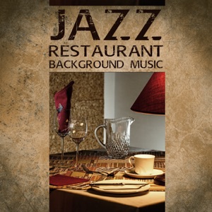 Jazz Restaurant Background Music: Relaxing Moody Jazz for Dinner with Family or Friends
