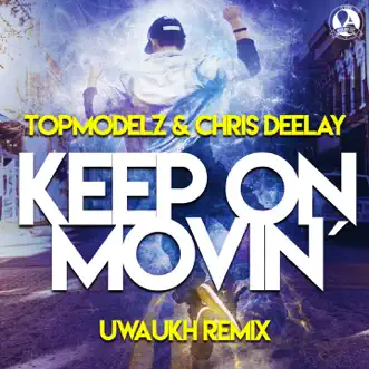 Keep on Movin (Uwaukh Remix) - Single by Topmodelz & Chris Deelay album reviews, ratings, credits