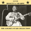 The Golden Star Collection - Sister Rosetta Tharpe