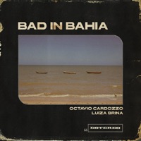 Bad In Bahia (feat. Gabriel Bruce, PC Guimarães, Camila Rocha & Leonardo Marques) - Single - Octavio Cardozzo & Luiza Brina