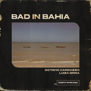 Bad In Bahia (feat. Gabriel Bruce, PC Guimarães, Camila Rocha & Leonardo Marques) - Single