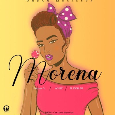 Morena (feat. Antuan g, El Dollar & Urbanmusic504) - Single