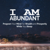 I Am Abundant: Program Your Mind for Wealth and Prosperity While You Sleep. (feat. Jess Shepherd) - Rising Higher Meditation