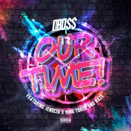 Our Time (feat. Jenocia X, King Torch & HaZe) DBo$$
