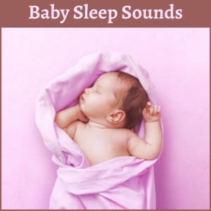 Baby Sleep Sounds - Soothing Lullabies for a Calming Baby Sleep