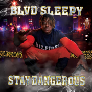 Stay Dangerous - Blvd Sleepy