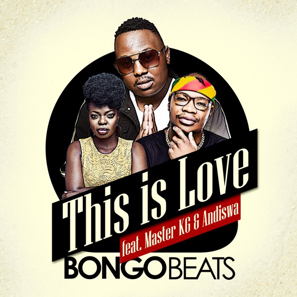 This Is Love (feat. Master KG & Andiswa) - Single - Bongo Beats
