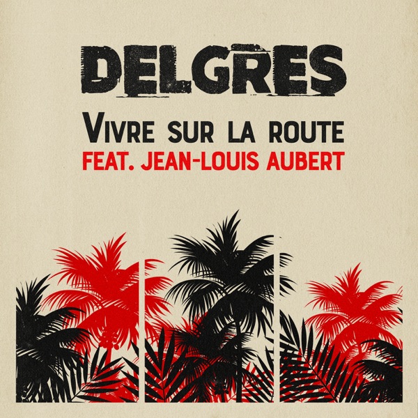 Vivre sur la route (feat. Jean-Louis Aubert) - Single - Delgres