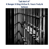Jail Ain't It - Single - King Vir2ue, K Banger, Yours Truly The Poet & SoSoon