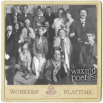 Waxing Poetics - Workers Playtime