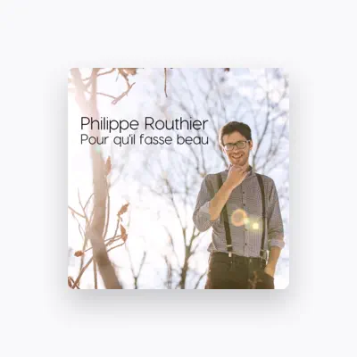Listen to Philippe Routhier, watch music videos, read bio, see tour dates & more!