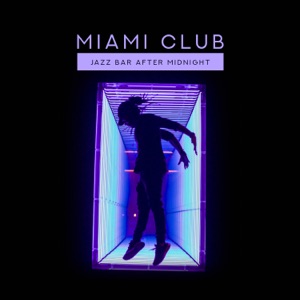 Miami Club: Jazz Bar After Midnight - Smooth Lounge Moods, Perfect Saxophone Music