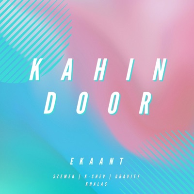 Kahin Door (feat. K-SHEV & GRAVITY) - Single