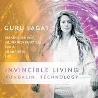 Guru Jagat - Invincible Living: Kundalini Technology: Breathwork and Meditation Practices for a Meaningful Life (Original Recording) artwork