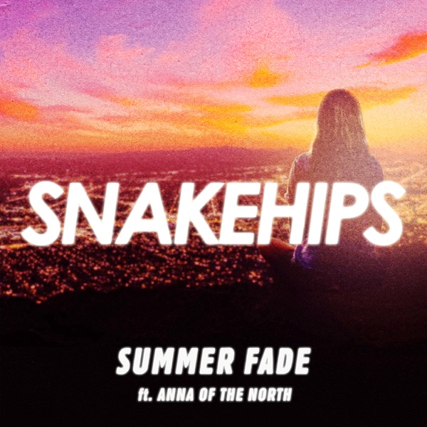 Summer Fade (feat. Anna of the North) - Single - Snakehips