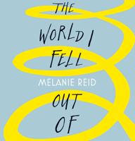 Melanie Reid - The World I Fell Out Of artwork