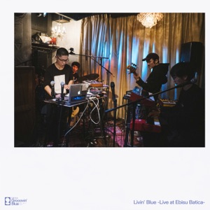 Livin' Blue (Live at Ebisu Batica) - EP