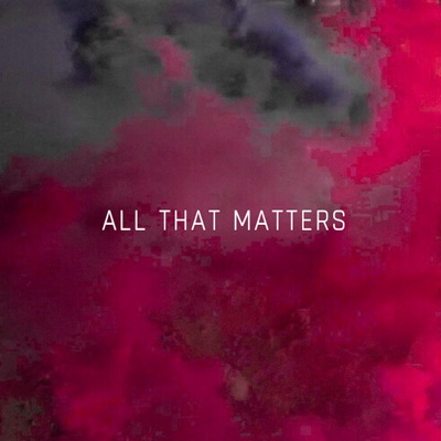 All That Matters (feat. Jhaye) - Single