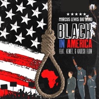 Black in America (feat. Kemet & Kadesh Flow) [Radio Edit] - Single - Marcus Lewis Big Band
