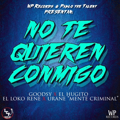 No Te Quieren Conmigo (feat. Goodsy, el Hugito, el Loko Rene & Urane Mente Criminal) - Single