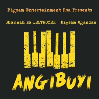 Angibuyi (feat. Skhunah Da Destroyer & Bigsam Ugandan) - Single