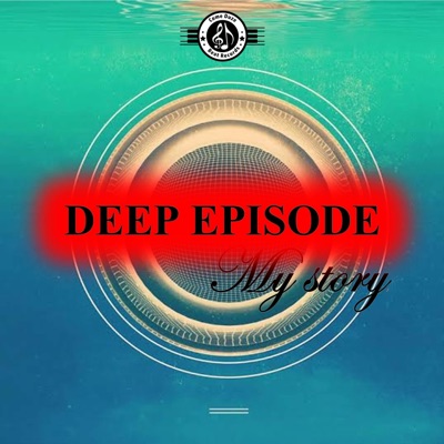 Deep Episode My Story
