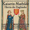 Kaiserin Mathilde, Herrin der Engländer [Empress Mathilde, Mistress of the English] (Unabridged) - Laurel A. Rockefeller