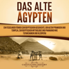 Das Alte Ägypten [Ancient Egypt]: Ein fesselnder Führer zur ägyptischen Geschichte, den alten Pyramiden und Tempeln, zur ägyptischen Mythologie und Pharaonen wie Tutanchamun und Kleopatra [A Compelling Guide to Egyptian History, the Ancient Pyramids a - Captivating History