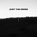 Just The Cross