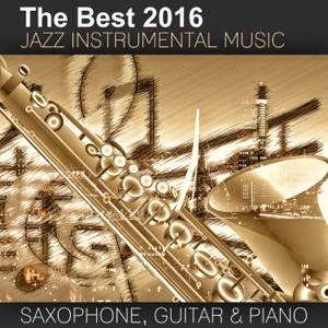 The Best 2016 Jazz Instrumental Music: Sexy Saxophone, Acoustic Guitar and Smooth Jazz Piano, Buddha Lounge Relaxation, Bar Background Music, Spanish Relaxing Songs