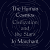 The Human Cosmos: Civilization and the Stars (Unabridged) - Jo Marchant
