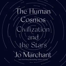 The Human Cosmos: Civilization and the Stars (Unabridged)